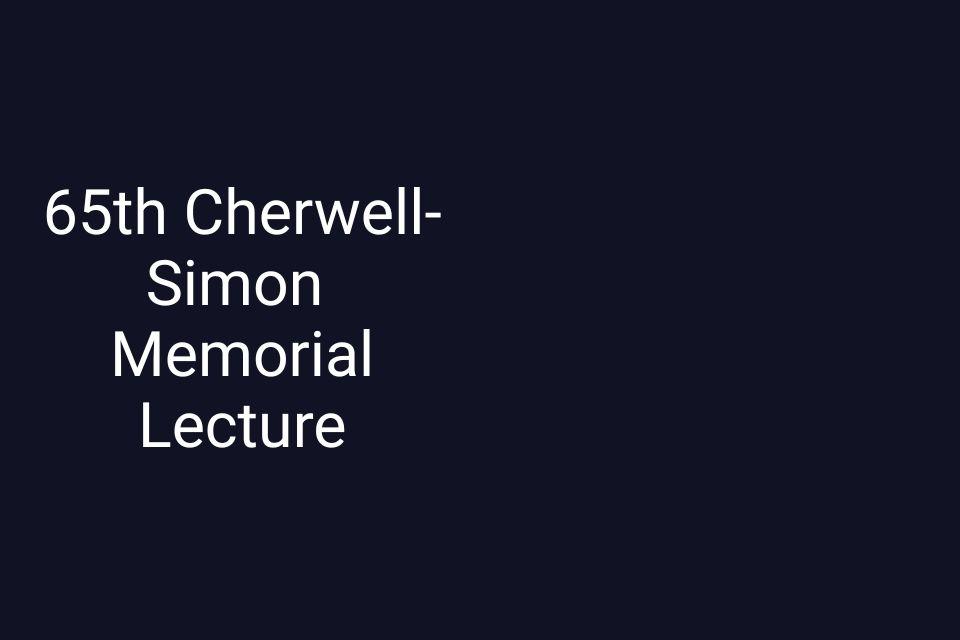 Image says 65th Cherwell Simon Lecture