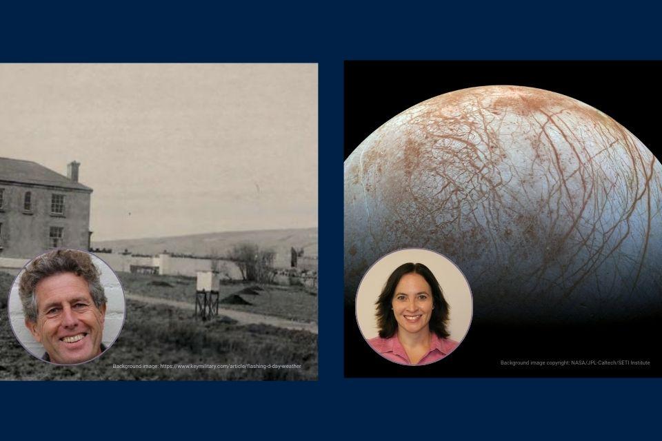 Portrait photos of Professor Tim Palmer and Dr Carly Howett, with background image: https://www.keymilitary.com/article/flashing-Background image copyright: NASA/JPL-Caltech/SETI Institute.d-day-weather and 