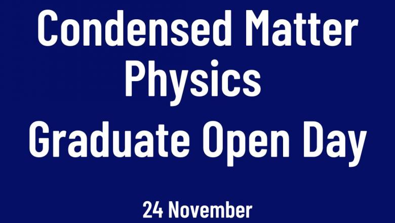 Image reads Condensed Matter Physics Graduate Open Day
